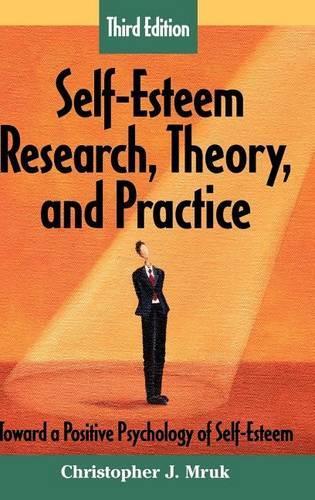 Self-Esteem Research, Theory, and Practice: Toward a Positive Psychology of Self-Esteem