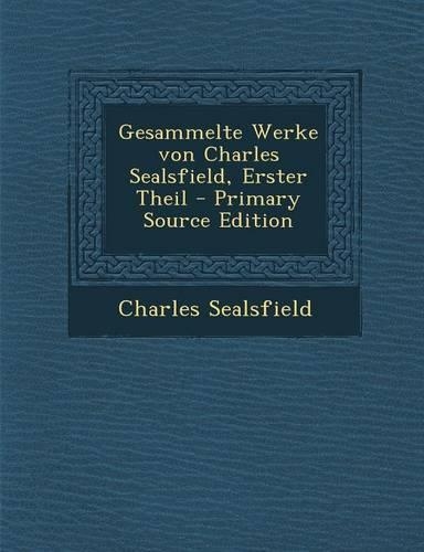 Gesammelte Werke Von Charles Sealsfield, Erster Theil
