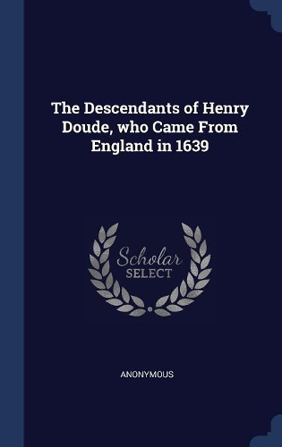The Descendants of Henry Doude, who Came From England in 1639