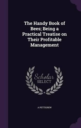 The Handy Book of Bees; Being a Practical Treatise on Their Profitable Management