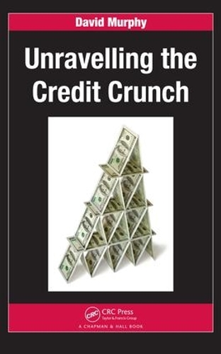 Unravelling the Credit Crunch: (Chapman and Hall/CRC Financial Mathematics Series)