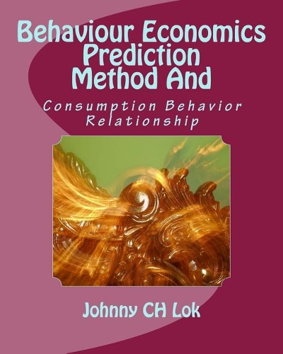 Behaviour Economics Prediction Method and: Consumption Behavior Relationship