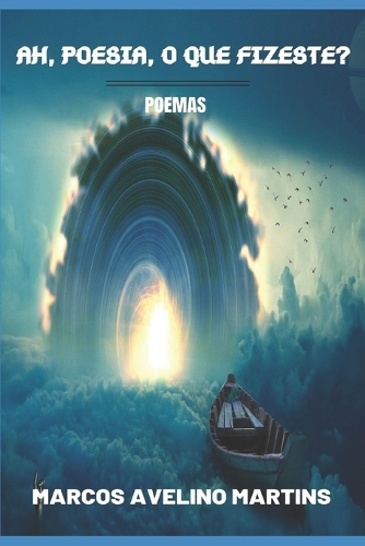 Ah, Poesia, O Que Fizeste?: Poemas