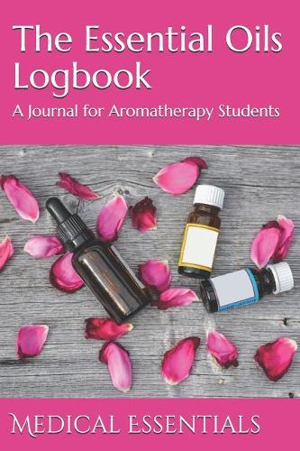 The Essential Oils Logbook: A Journal for Aromatherapy Students