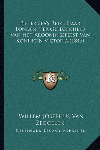 Pieter Spa's Reize Naar Londen, Ter Gelegenheid Van Het Krooningsfeest Van Koningin Victoria (1842)