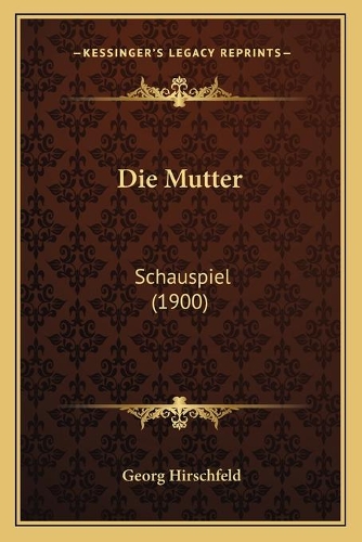 Die Mutter: Schauspiel (1900)