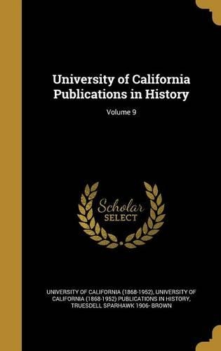 University of California Publications in History; Volume 9
