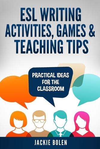 ESL Writing Activities, Games & Teaching Tips: Practical Ideas for the Classroom(6 How to Teach ESL Abroad)