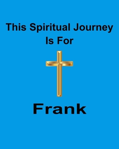 This Spiritual Journey Is For Frank