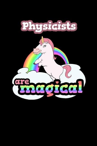 Physicists Are Magical: 120 Lined Pages Journal Notebook - 6 X 9 Book Notepad for Physicists