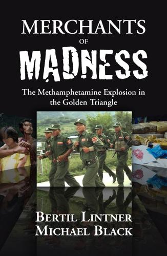 Merchants of Madness: The Methamphetamine Explosion in the Golden Triangle(Merchants of Madness)