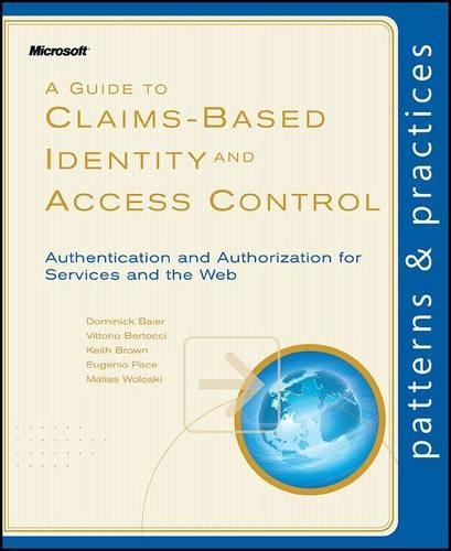 A Guide to Claims-Based Identity and Access Control: Authentication and Authorization for Services, Web, and the Cloud