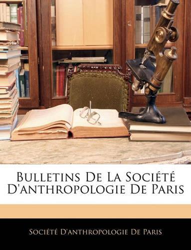 Bulletins de La Societe D'Anthropologie de Paris