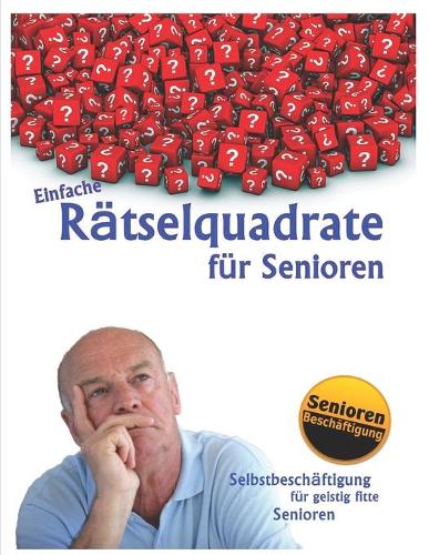 Einfache Rätselquadrate für Senioren: (1 Selbstbeschäftigung Für Geistig Fitte Senioren)