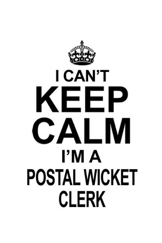 I Can't Keep Calm I'm A Postal Wicket Clerk: Awesome Postal Wicket Clerk Notebook, Postal Wicket Assistant Journal Gift, Diary, Doodle Gift or Notebook - 6 x 9 Compact Size, 109 Blank Lined Pag