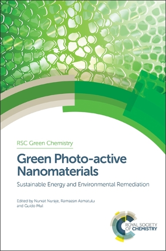 Green Photo-active Nanomaterials: Sustainable Energy and Environmental Remediation(Volume 42 Green Chemistry Series)