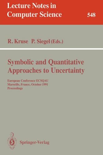 Symbolic and Quantitative Approaches to Uncertainty: European Conference ECSQAU, Marseille, France, October 15-17, 1991. Proceedings(548 Lecture Notes in Computer Science)