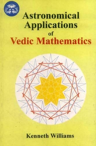 Astronomical Application of Vedic Mathematics: (No.7 India Scientific Heritage S.)