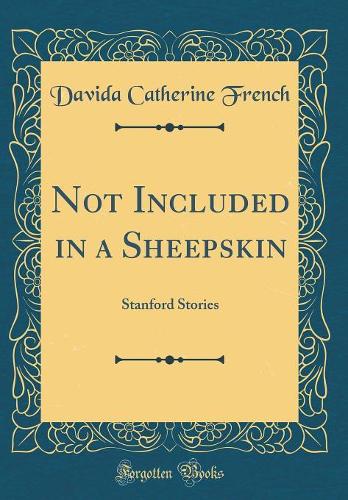 Not Included in a Sheepskin: Stanford Stories (Classic Reprint)