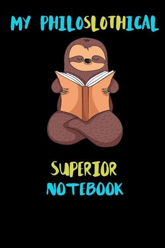 My Philoslothical Superior Notebook: Blank Lined Notebook Journal Gift Idea For (Lazy) Sloth Spirit Animal Lovers