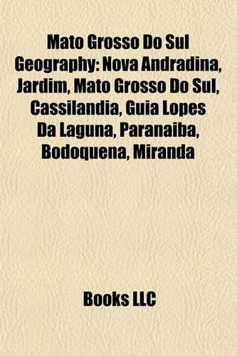 Mato Grosso Do Sul Geography Introduction: Nova Andradina, Jardim, Mato Grosso Do Sul, Cassilandia, Guia Lopes Da Laguna, Paranaiba, Bodoquena