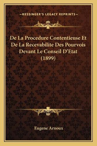 De La Procedure Contentieuse Et De La Recevabilite Des Pourvois Devant Le Conseil D'Etat (1899)
