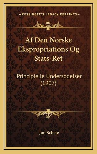 Af Den Norske Ekspropriations Og Stats-Ret