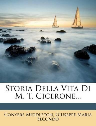 Storia Della Vita Di M. T. Cicerone...
