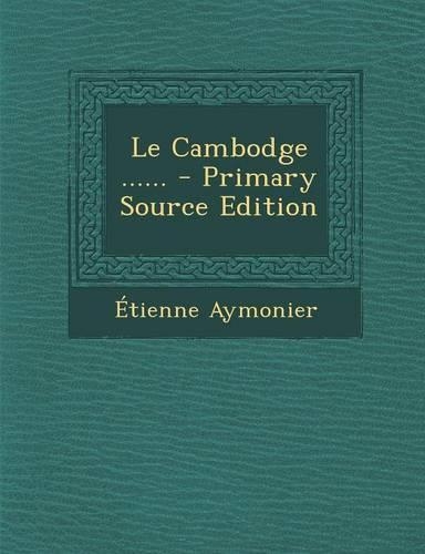 Le Cambodge ...... - Primary Source Edition