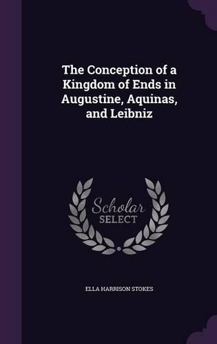 The Conception of a Kingdom of Ends in Augustine, Aquinas, and Leibniz
