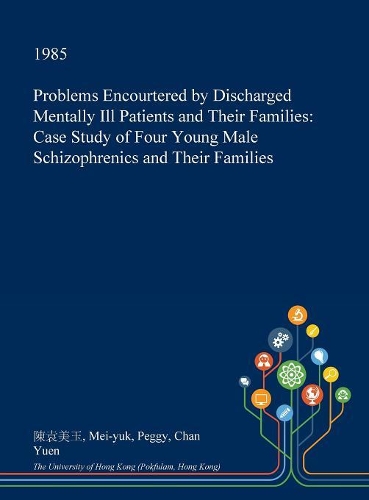 Problems Encourtered by Discharged Mentally Ill Patients and Their Families: Case Study of Four Young Male Schizophrenics and Their Families