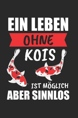 Ein Leben Ohne Kois Ist Möglich Aber SInnlos
