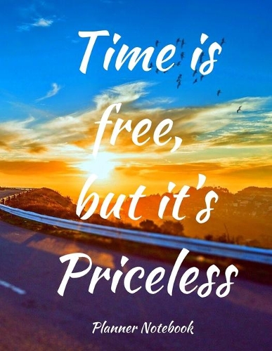 Time is Free, but It's Priceless Planner Notebook