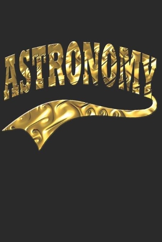 Astronomie Notizbuch: Astronomie und Universum Notizbuch - Geschenkidee für Astronomen und Teleskope Liebhaber