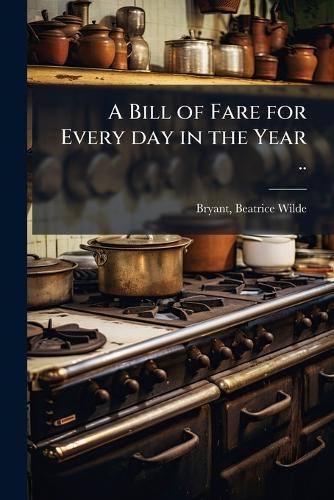 A Bill of Fare for Every day in the Year ..
