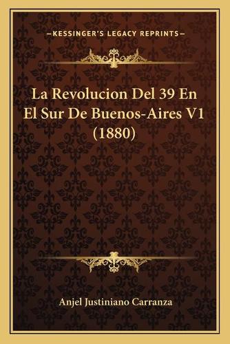 La Revolucion Del 39 En El Sur De Buenos-Aires V1 (1880)