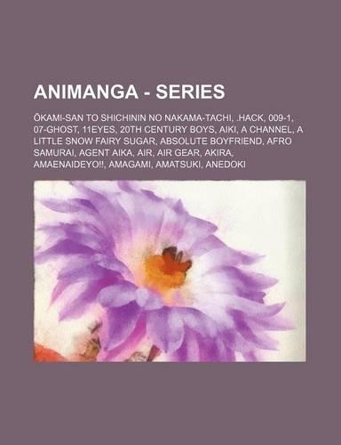 Animanga - Series: Kami-San to Shichinin No Nakama-Tachi, .Hack, 009-1, 07-Ghost, 11eyes, 20th Century Boys, Aiki, a Channel, a Little Snow Fairy Sugar, Absolute Boyfr