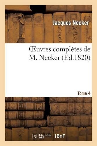 Oeuvres Complètes de M. Necker. Tome 4: (Histoire)