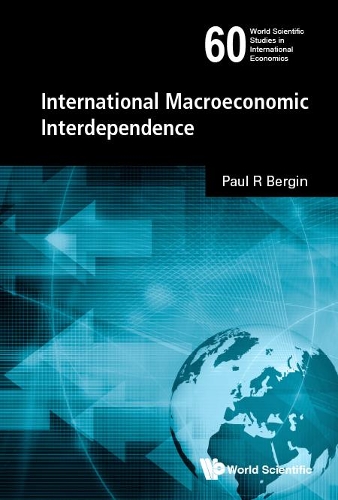 International Macroeconomic Interdependence: (60 World Scientific Studies in International Economics)