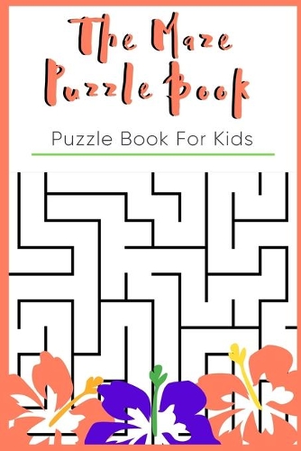 The Maze Puzzle Book: Puzzle Book For Kids Age 9-12 - 50 Puzzles With Solutions