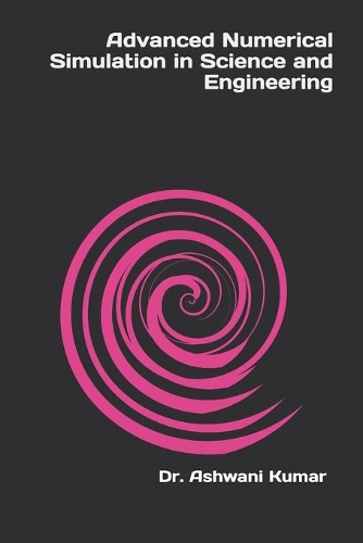 Advanced Numerical Simulation in Science and Engineering: (1 Research Essentials Collection)