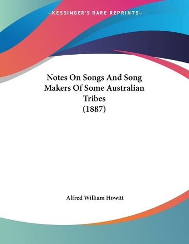 Notes On Songs And Song Makers Of Some Australian Tribes (1887)