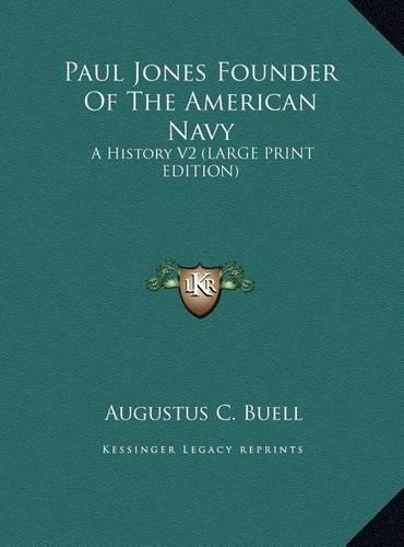 Paul Jones Founder Of The American Navy: A History V2 (LARGE PRINT EDITION)