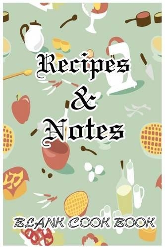 Recipe & Notes Blank Cook Book: 6 x 9. 104 Pages