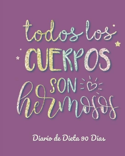 Todos los cuerpos son hermosos Diario de Dieta 90 dias