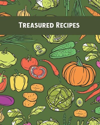 Treasured Recipes: Personalized Blank Cookbook and Custom Recipe Journal to Write in Cute Gift for Women Mom Wife: Vegetables