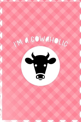 I'm A Cowaholic: Notebook Journal Composition Blank Lined Diary Notepad 120 Pages Paperback Pink Grid Cow