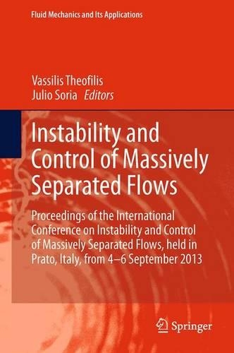 Instability and Control of Massively Separated Flows; Proceedings of the International Conference on Instability and Control of Massively Separated Flows, Held in Prato, Italy, from 4-6 September 2013