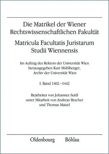 III. Abteilung: Die Matrikel Der Wiener Rechtswissenschaftlichen Fakultat. Matricula Facultatis Juristarum Studii Wiennensis
