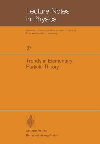 Trends in Elementary Particle Theory: International Summer Institute on Theoretical Physics in Bonn 1974(37 Lecture Notes in Physics)